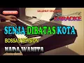 Download Lagu SENJA DIBATAS KOTA [BOSSAS VERSION] KARAOKE NADA WANITA C=DO
