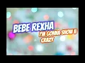 Lagu Bebe Rexha- I'm gonna show u crazy(lyrics)
