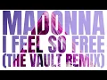 Madonna - I Feel So Free (The Vault Remix)
