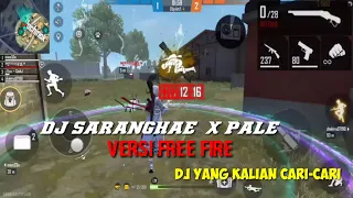 Download DJ SARANGHAE X PALE-PALE VERSI FREE FIRE MP3