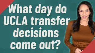 What day do UCLA transfer decisions come out
