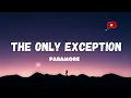 Paramore - The Only Exception (Lyrics) 🍑