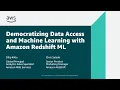 Democratizing Data Access and Machine Learning with Amazon Redshift ML - AWS Online Tech Talks