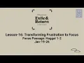 Exile and Return Lesson-16 Transforming Frustration to Focus Jan-19-26