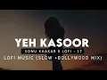 Download Lagu Yeh Kasoor Mera Hai : Sonu Kakkar ( Slow + Bollywood Mix ) | Jism 2  | Mithoon | Sad Lofi Version