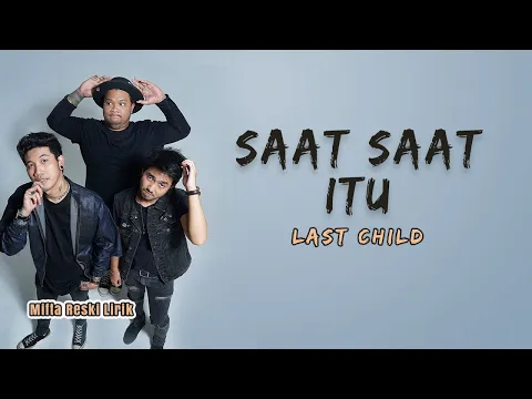 Download MP3 Last Child - Saat Saat Itu (Lyrics)