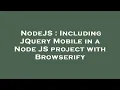 NodeJS Including JQuery Mobile in a Node JS project with Browserify