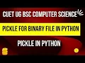 Pickle In Python Pickle for Binary Files Python basics CUET BSC COMPUTER SCIENCE CUET BOOKS