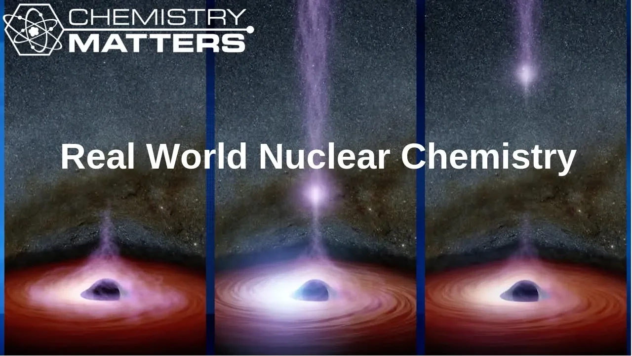 Real World Nuclear Chemistry | Chemistry Matters