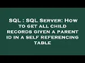 SQL SQL Server How to get all child records given a parent id in a self referencing table