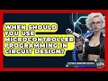 When Should You Use Microcontroller Programming in Circuit Design