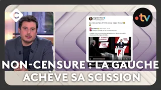 Non-censure : la gauche achève sa scission - Le 5/5 - C à Vous