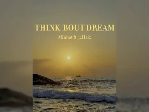 Download MP3 THINK 'BOUT DREAM - MINHAT FT.52HAIZ (PROD.BY @JerryTheProducer1 ) | OFFICIAL LYRICS VIDEO