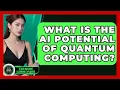 What Is The AI Potential Of Quantum Computing - AI and Machine Learning Explained
