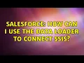 Salesforce How can I use the Data Loader to connect SSIS