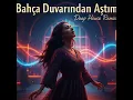 Bahça Duvarından Aştım (DeepHouse Remix)
