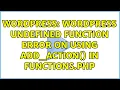 Wordpress WordPress undefined function error on using add - action in functions php