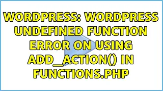 Wordpress WordPress undefined function error on using add - action in functions php