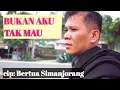 Lagu Bertua Simanjorang - BUKAN AKU TAK MAU. (OFFICIAL MUSIC VIDEO)