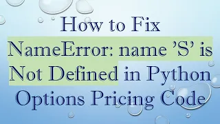 How to Fix NameError name S is Not Defined in Python Options Pricing Code