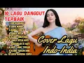 Lagu Playlist Dangdut India Cover Terbaik! Lagu Merdu Paling Viral Bikin Baper dan Susah Move On Banget!