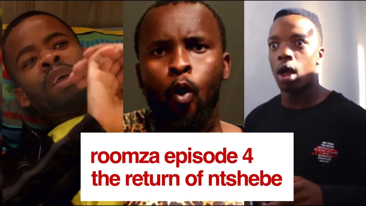 ROOMZA EPISODE 4 - The Return Of Ntshebe