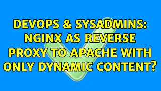 DevOps SysAdmins Nginx as reverse proxy to Apache with only dynamic content