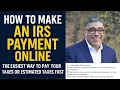 How to Make an IRS Payment Online The Easiest Way to Pay Your Taxes or Estimated Taxes Fast