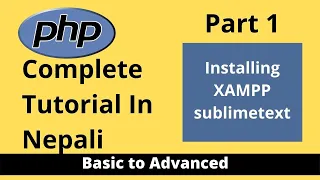 PHP Complete Tutorial in Nepali PHP Introduction Installing XAMPP sublimetext