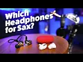 Lagu Which Headphones Should Sax Players Use