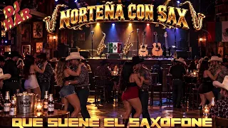 NORTEÑAS CON SAX! PURAS PERRONAS PA' PISTEAR Y BAILAR! DOMINGO DE PARRANDA!🍻