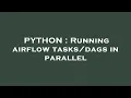 PYTHON Running airflow in parallel
