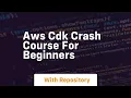 aws cdk crash course for beginners