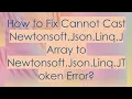 How to Fix Cannot Cast Newtonsoft Json Linq JArray to Newtonsoft Json Linq JToken Error