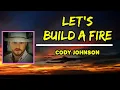 Cody Johnson - Let’s Build a Fire (Lyrics)