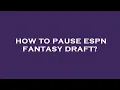 How to pause espn fantasy draft