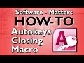 How to Create an Autokeys Closing Macro in Microsoft Access 2010