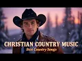 Lagu 🙌Worship Country Gospel — Gospel Country Worship for Hope and Strength, Best Country Gospel Music🎶