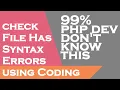 How to check if File has Syntax Errors using Coding 99 PHP Developers Don t Know This