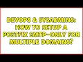 DevOps SysAdmins How to setup a Postfix SMTP-only for multiple domains 2 Solutions