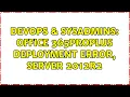 DevOps SysAdmins Office 365proplus deployment error Server 2012R2