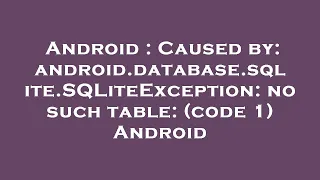 Android Caused by android database sqlite SQLiteException no such table code 1 Android
