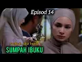 Lagu SUMPAH IBUKU EPISOD 14 - SYAFIQAH SIHIR HUSNA 