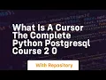 What is a cursor the complete python postgresql course 2 0
