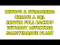 DevOps SysAdmins Create a SQL Server full backup without affecting maintenance plan