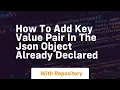 how to add key value pair in the json object already declared