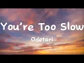 Download Lagu You’re Too Slow - Odetari (Lyrics)