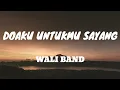 Download Lagu Wali Band - Doaku Untukmu Sayang [Lirik Lagu]