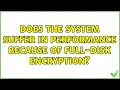 Ubuntu Does the system suffer in performance because of full-disk encryption