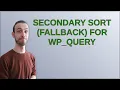 Wordpress Secondary Sort fallback for WP - Query